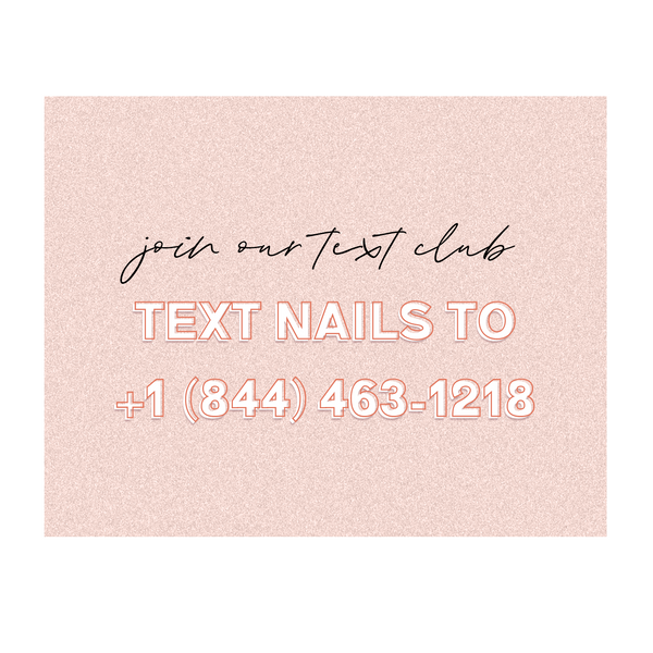 Join our text club. Text NAILS to +18444631218